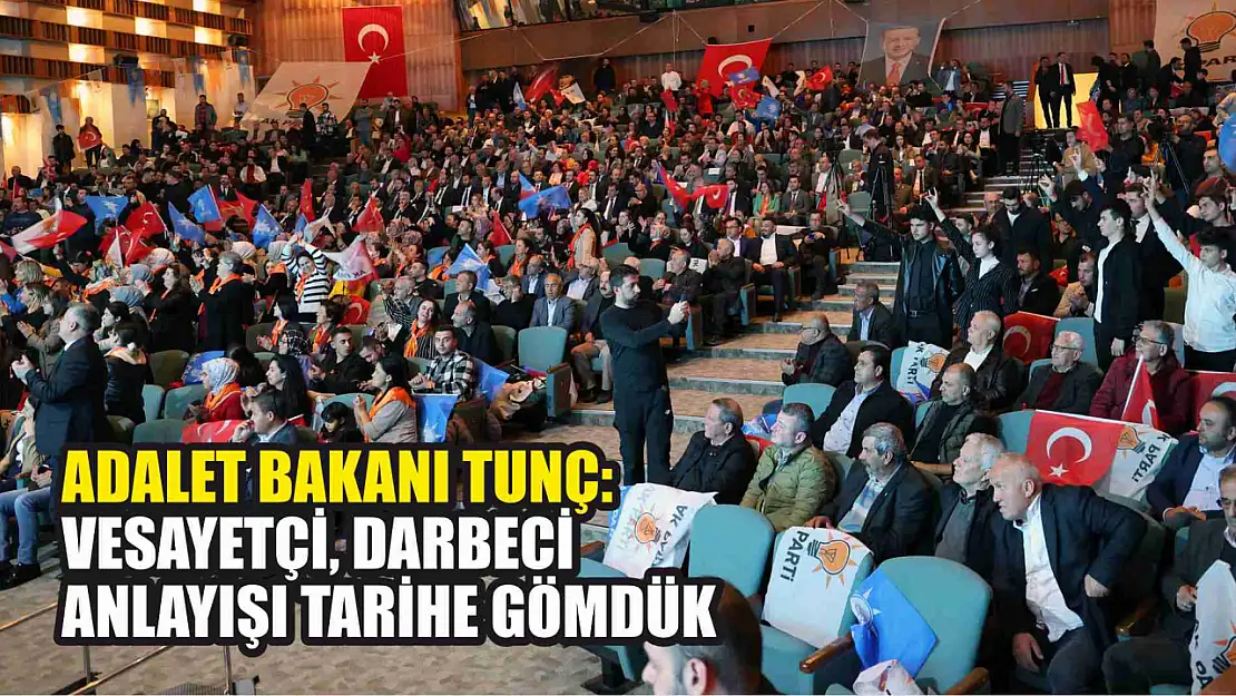 Adalet Bakanı Tunç: Vesayetçi, darbeci anlayışı tarihe gömdük