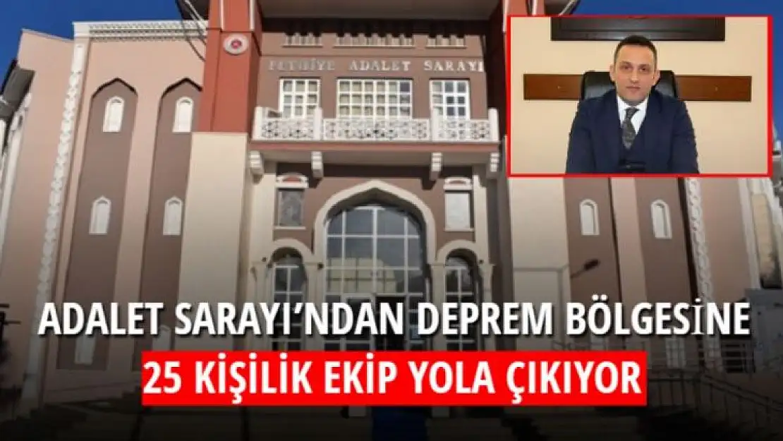 ADALET SARAYI'NDAN DEPREM BÖLGESİNE 25 KİŞİLİK EKİP YOLA ÇIKIYOR