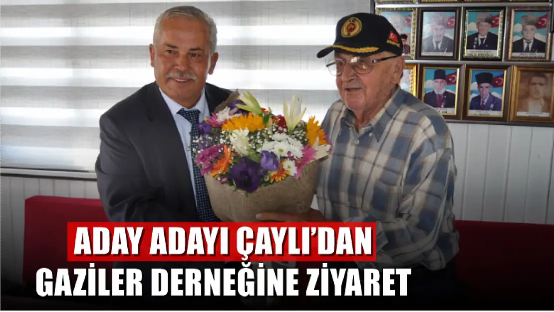 Aday Adayı Çaylı'dan Gaziler Derneğine Ziyaret 