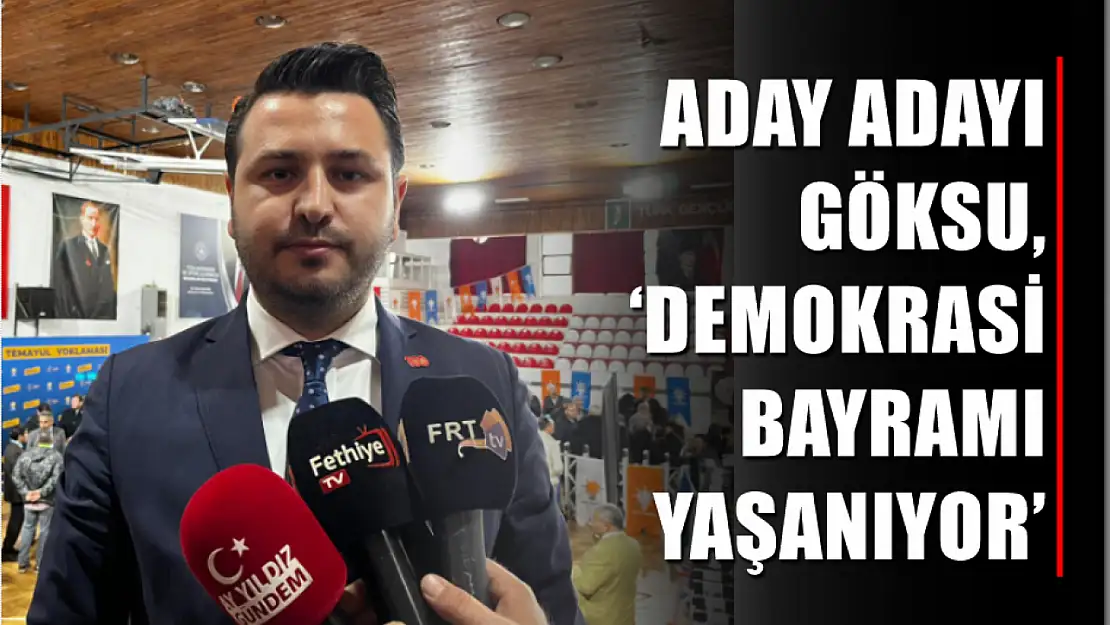 Aday adayı Göksu, 'Demokrasi bayramı yaşanıyor'