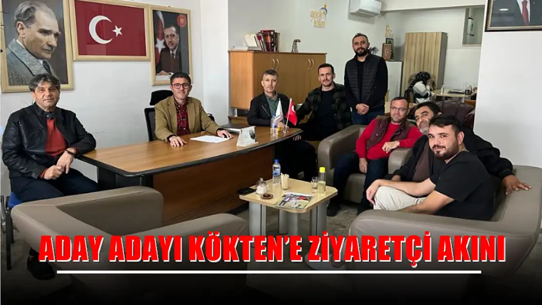 Aday Adayı Kökten'e Ziyaretçi Akını