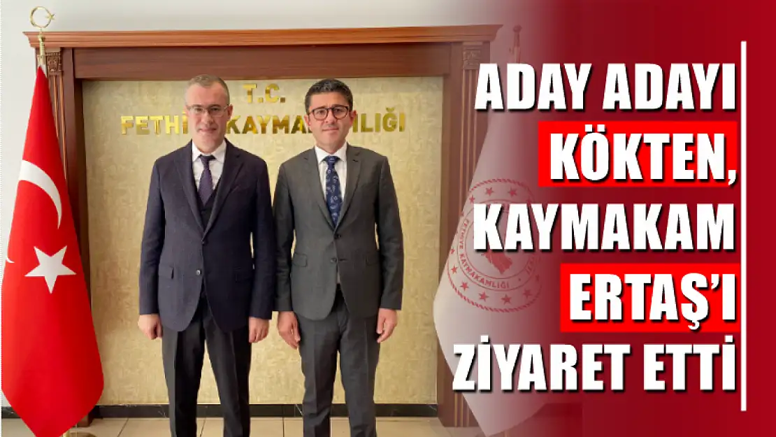 Aday Adayı Kökten, Kaymakam Ertaş'ı Ziyaret Etti