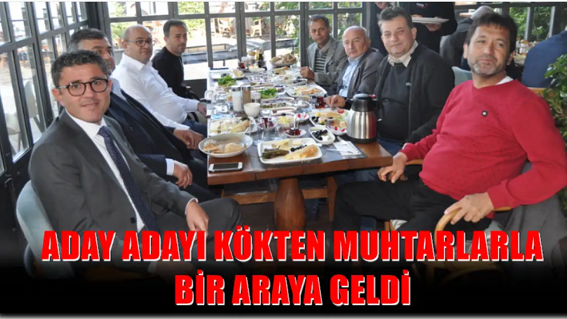 Aday Adayı Kökten Muhtarlarla Bir Araya Geldi