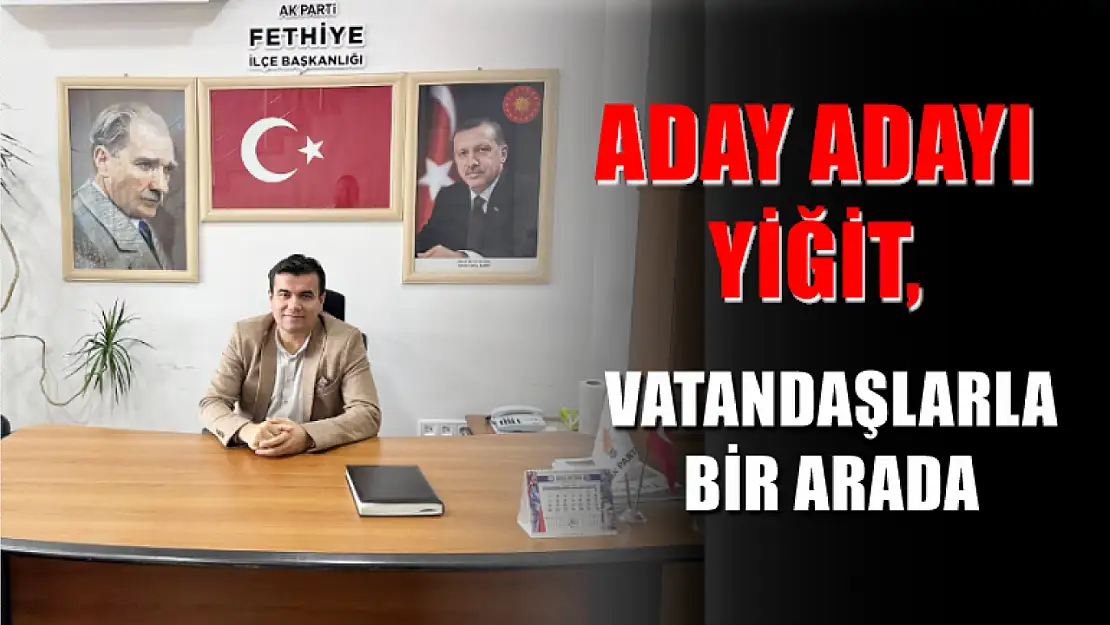 Aday adayı Yiğit, vatandaşlarla bir arada