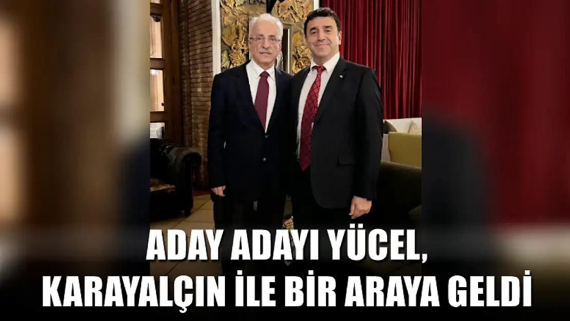 Aday Adayı Yücel, Karayalçın İle Bir Araya Geldi