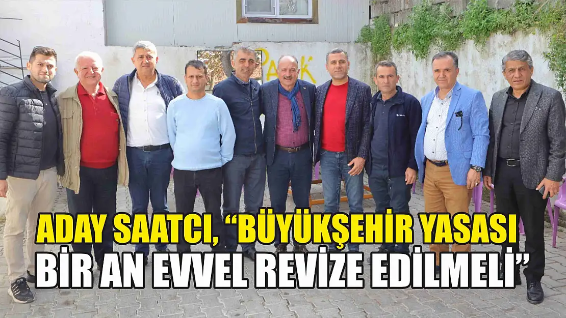 Aday Saatcı, 'Büyükşehir Yasası Bir An Evvel Revize Edilmeli'