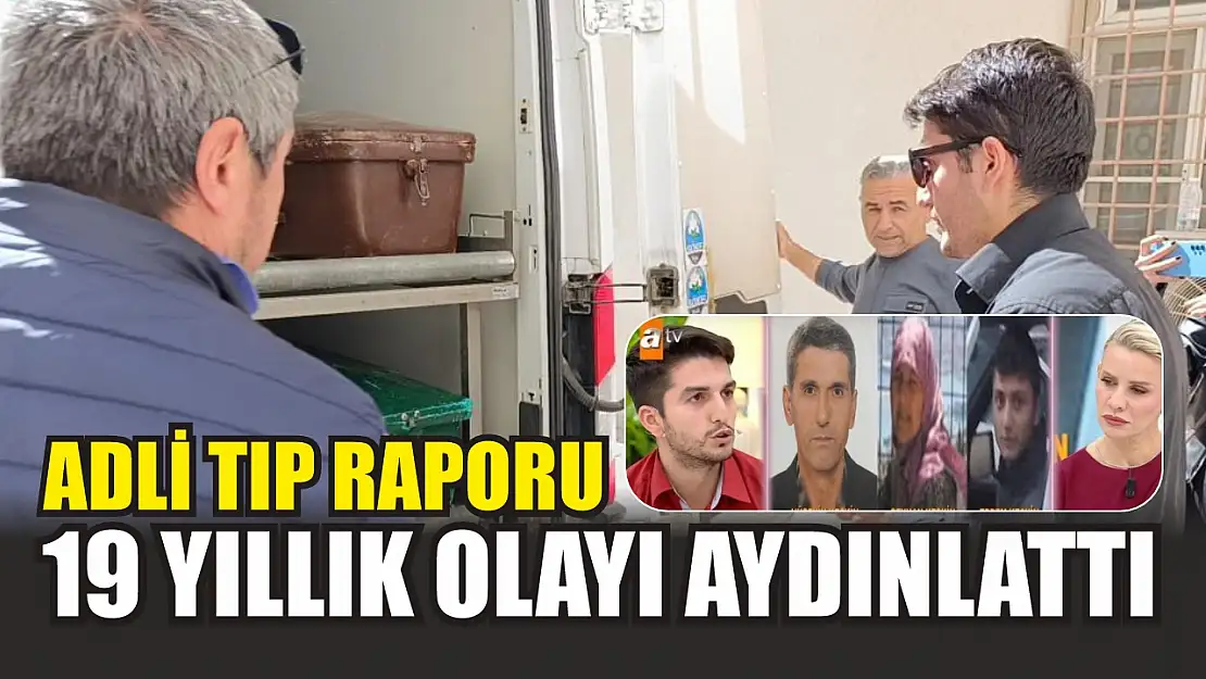 Adli tıp raporu 19 yıllık olayı aydınlattı