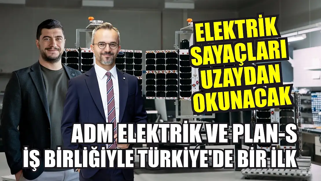 Adm Elektrik ve Plan-S İş Birliğiyle Türkiye'de Bir İlk  Elektrik Sayaçları Uzaydan Okunacak