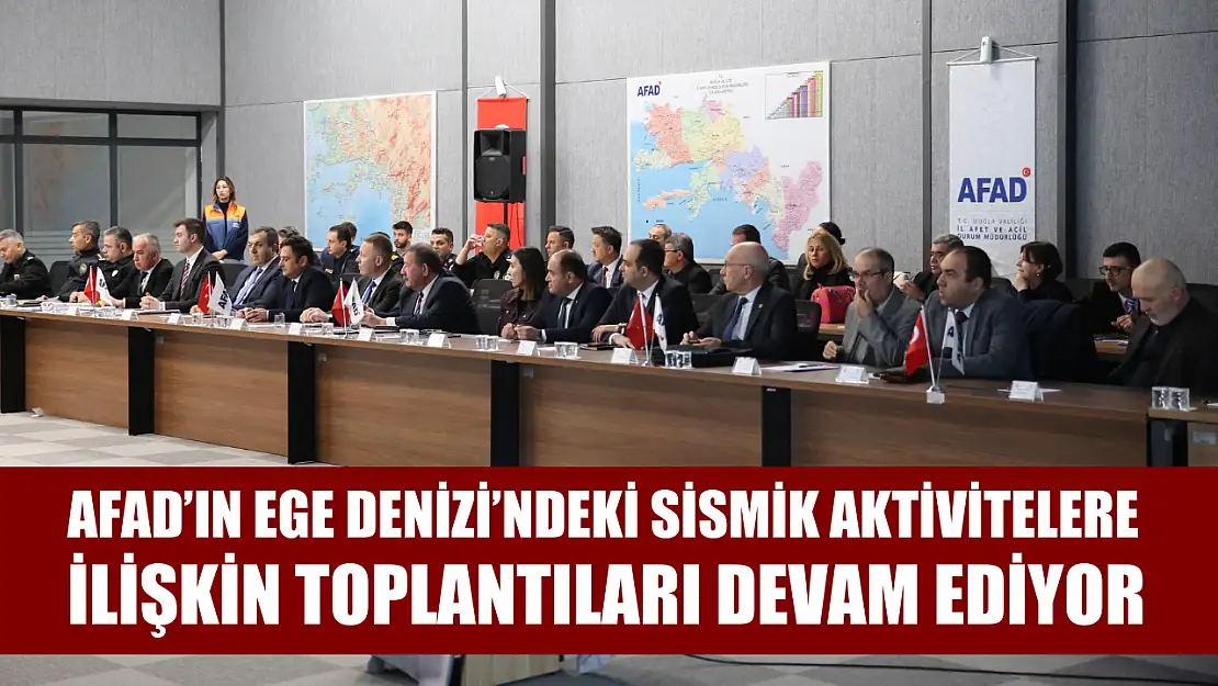 AFAD'ın Ege Denizi'ndeki sismik aktivitelere ilişkin toplantıları devam ediyor