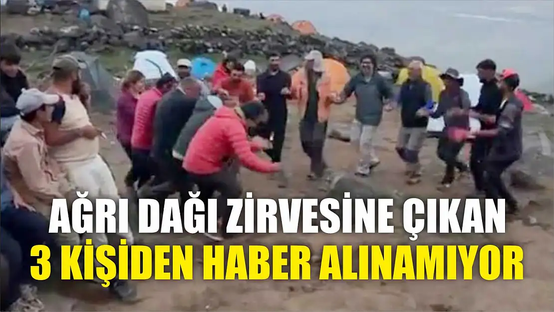 Ağrı Dağı zirvesine çıkan 3 kişiden haber alınamıyor