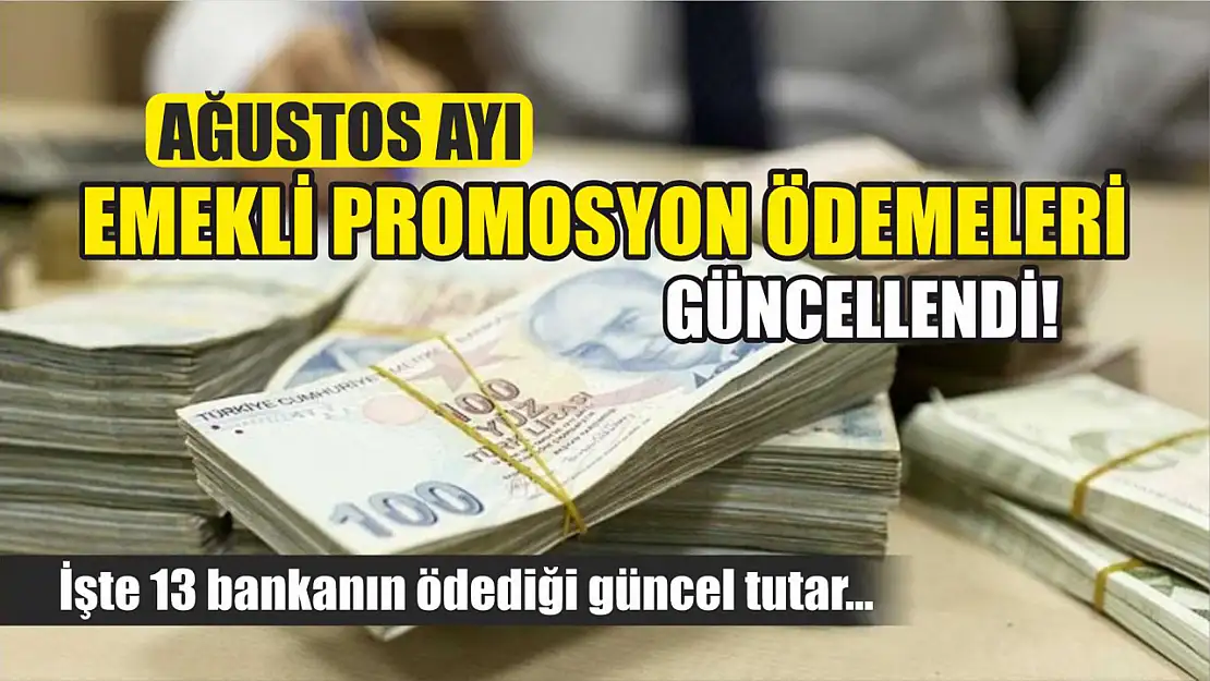 Ağustos ayı emekli promosyon ödemeleri güncellendi! İşte 13 bankanın ödediği güncel tutar…