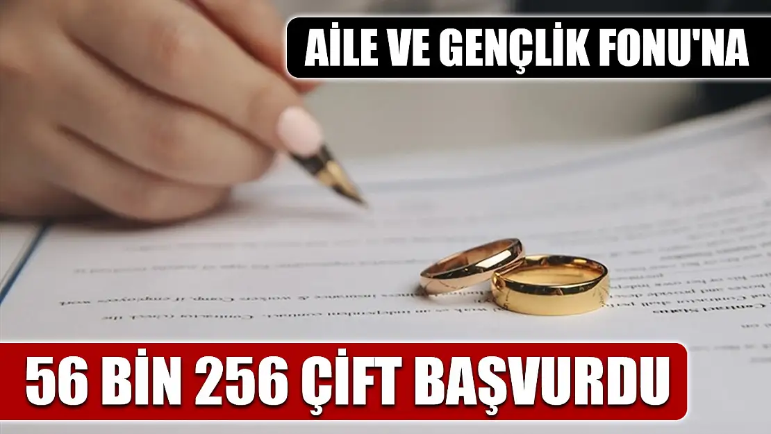 Aile ve Gençlik Fonu'na 56 bin 256 çift başvurdu