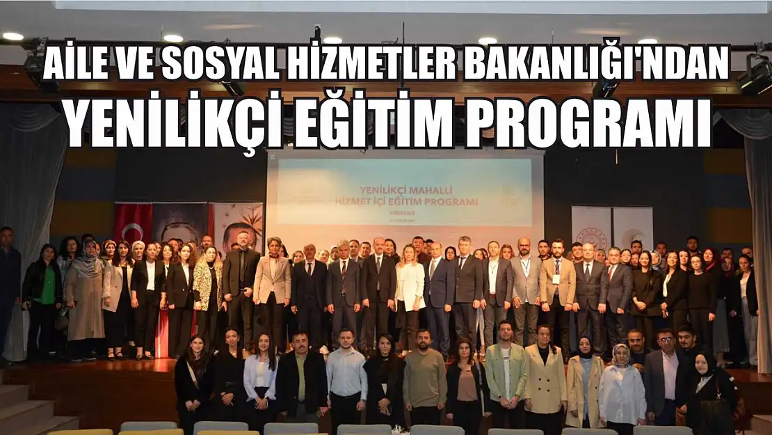 Aile ve Sosyal Hizmetler Bakanlığı'ndan Yenilikçi Eğitim Programı