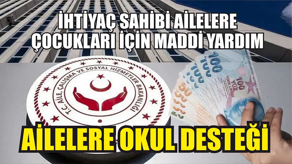 Ailelere Okul Desteği: İhtiyaç sahibi ailelere çocukları için maddi yardım