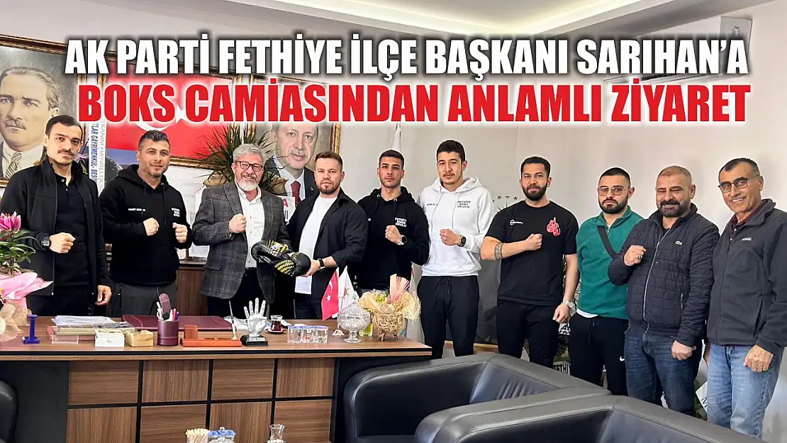 AK Parti Fethiye İlçe Başkanı Sarıhan'a boks camiasından anlamlı ziyaret