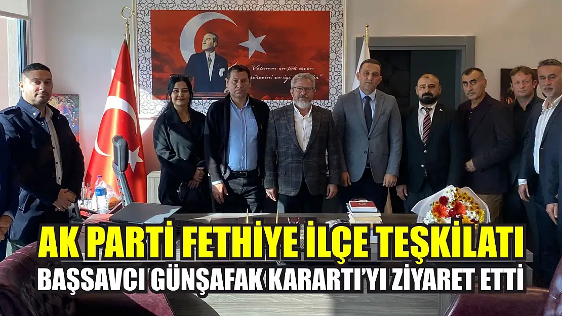 AK Parti Fethiye İlçe Teşkilatı, Başsavcı Günşafak Karartı'yı Ziyaret Etti