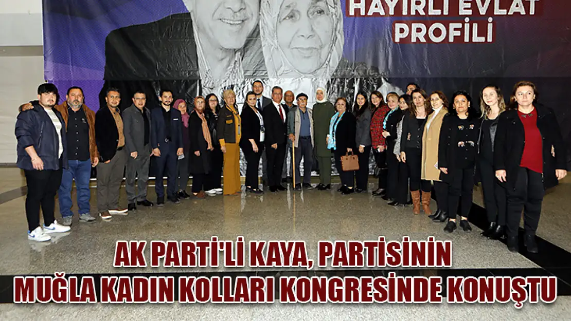 AK Parti'li Kaya, partisinin Muğla kadın kolları kongresinde konuştu