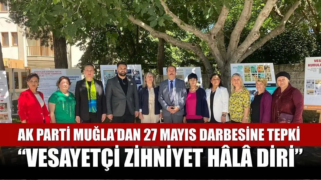 AK Parti Muğla'dan 27 Mayıs Darbesine Tepki: 'Vesayetçi Zihniyet Hâlâ Diri'