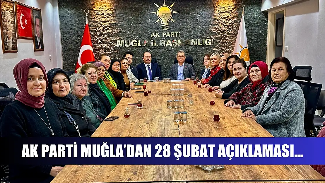 AK Parti Muğla'dan 28 Şubat Açıklaması