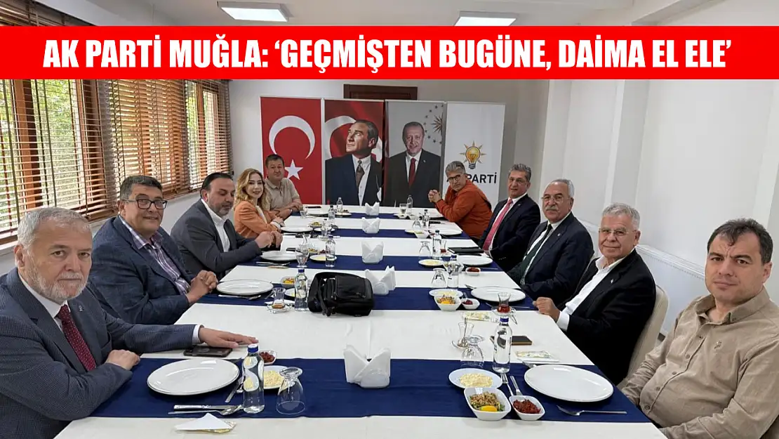 AK Parti Muğla: 'Geçmişten bugüne, daima el ele'