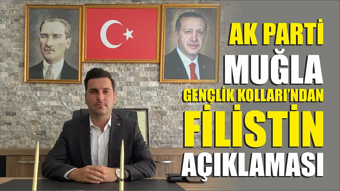 AK Parti Muğla Gençlik Kolları'ndan Filistin Açıklaması  