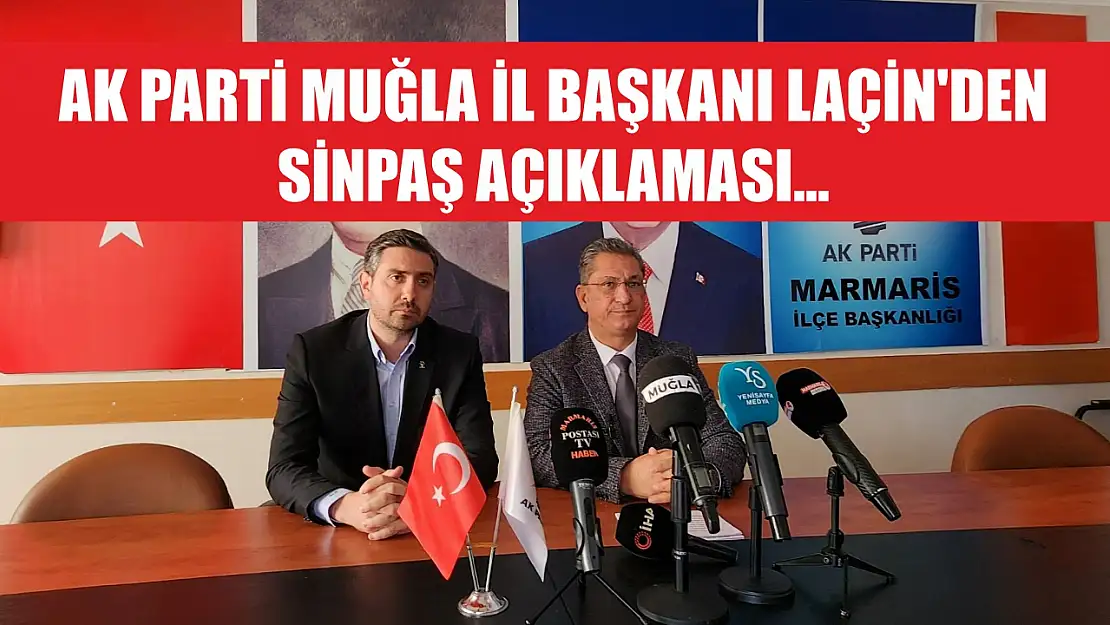 AK Parti Muğla İl Başkanı Laçin'den SİNPAŞ açıklaması...