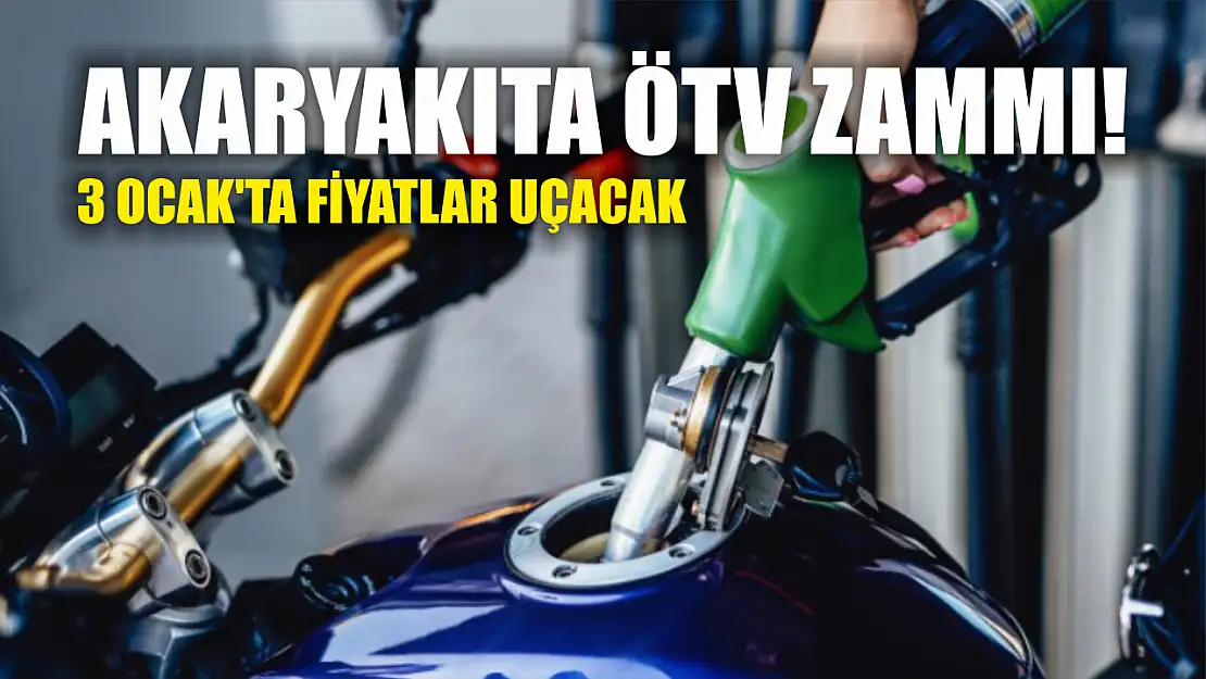 Akaryakıta ÖTV zammı! 3 Ocak'ta fiyatlar uçacak