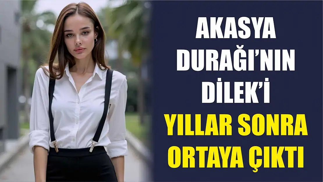 Akasya Durağı'nın Dilek'i yıllar sonra ortaya çıktı