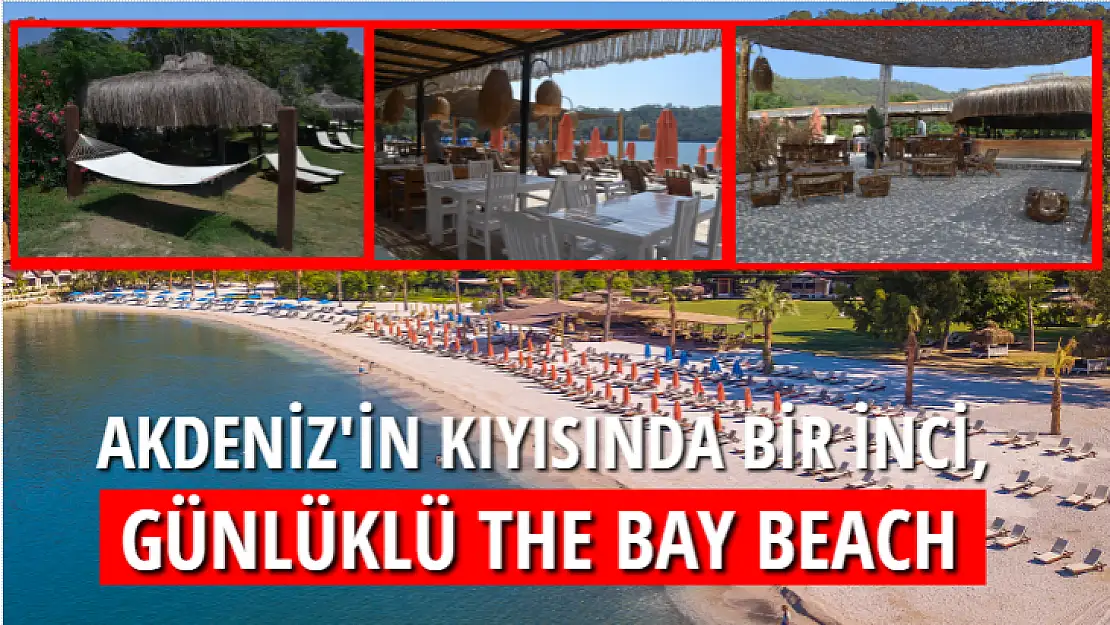 AKDENİZ'İN KIYISINDA BİR İNCİ, GÜNLÜKLÜ THE BAY BEACH