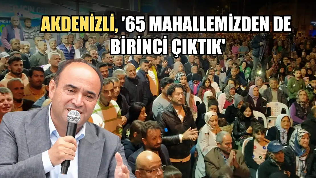 Akdenizli, '65 Mahallemizden De Birinci Çıktık'