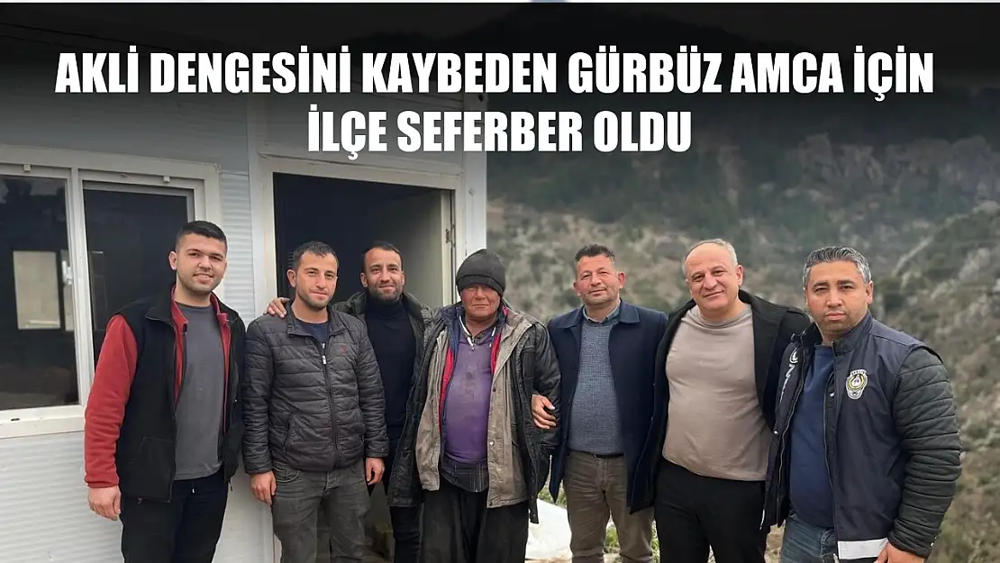 Akli dengesini kaybeden Gürbüz amca için ilçe seferber oldu