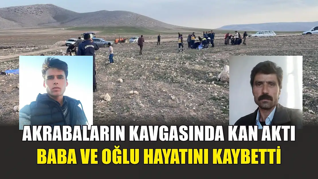 Akrabaların kavgasında kan aktı: Baba ve oğlu hayatını kaybetti