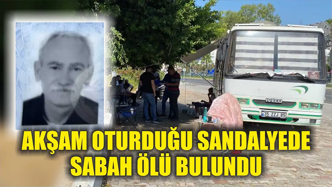 Akşam oturduğu sandalyede sabah ölü bulundu