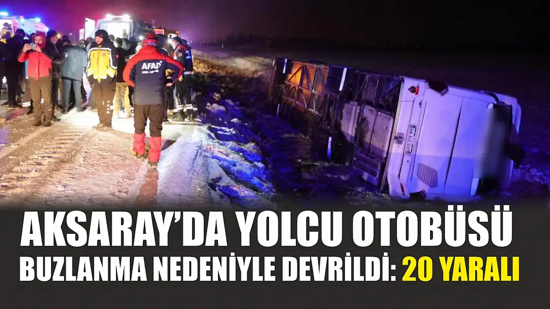 Aksaray'da yolcu otobüsü buzlanma nedeniyle devrildi: 20 yaralı