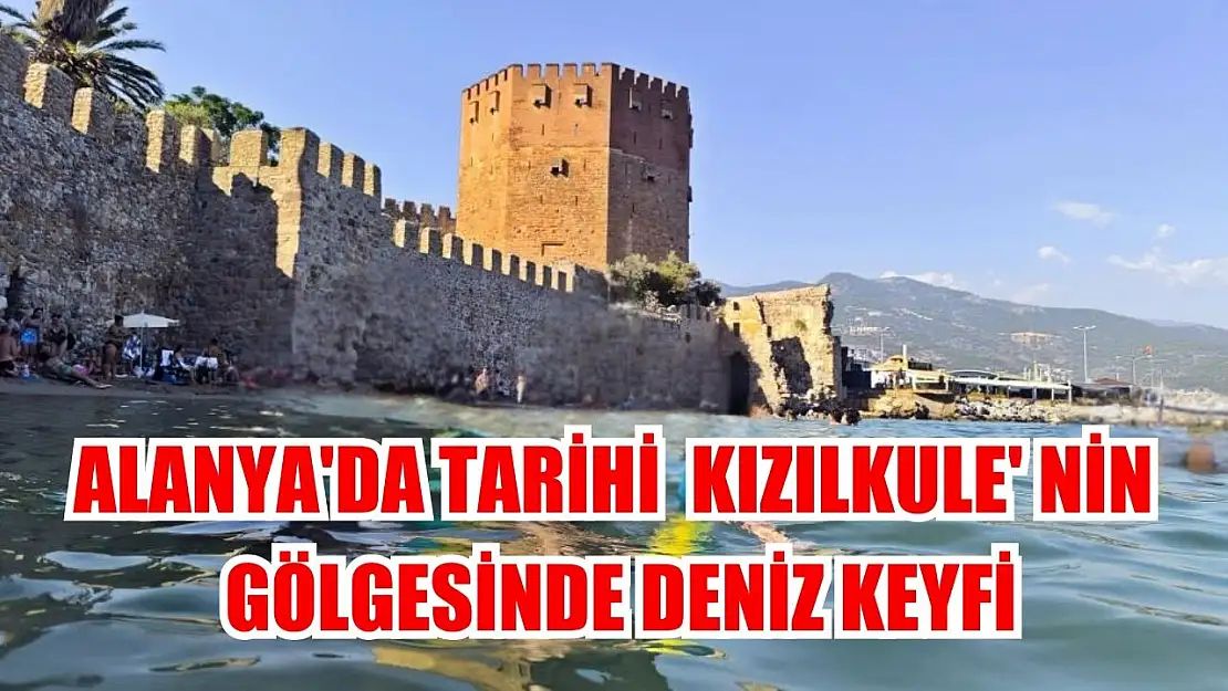 Alanya'da tarihi Kızılkule' nin gölgesinde deniz keyfi