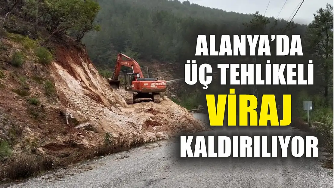 Alanya'da üç tehlikeli viraj kaldırılıyor