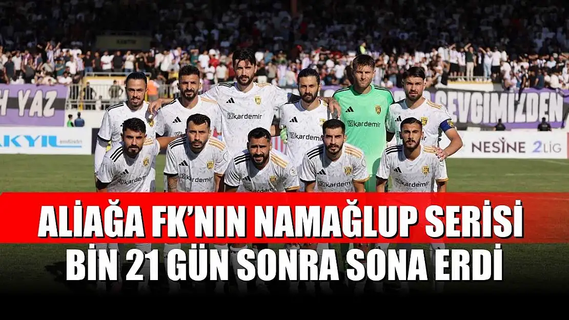 Aliağa FK'nın namağlup serisi bin 21 gün sonra sona erdi