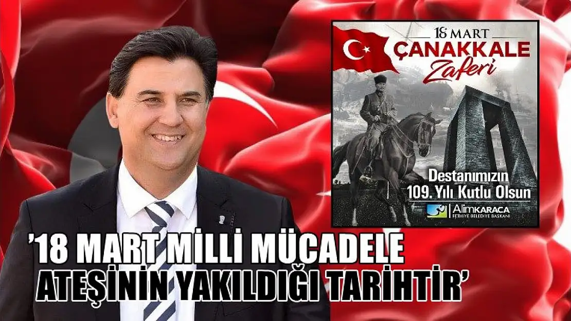 Alim Karaca, '18 Mart Milli Mücadele Ateşinin Yakıldığı Tarihtir'