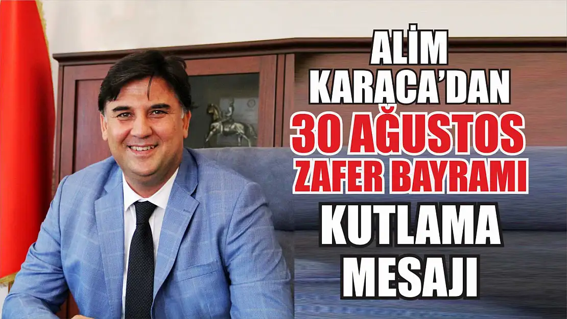 Alim Karaca'dan 30 Ağustos Zafer Bayramı kutlama mesajı