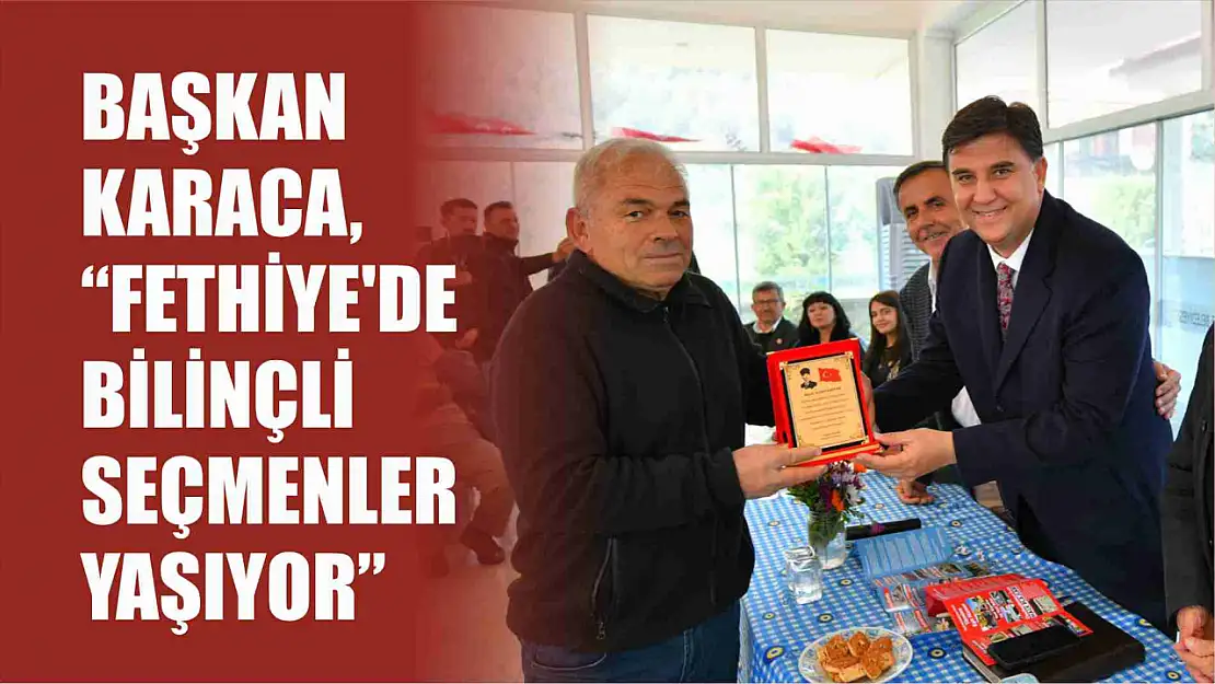 Alim Karaca, 'Fethiye'de Bilinçli Seçmenler Yaşıyor'