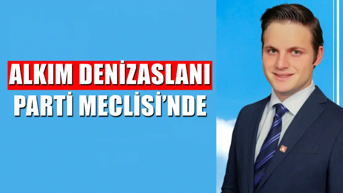 Alkım Denizaslanı Parti Meclisi'nde