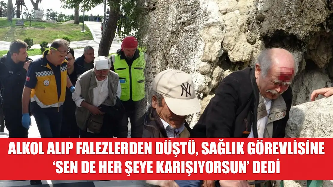 Alkol alıp falezlerden düştü, sağlık görevlisine 'Sen de her şeye karışıyorsun' dedi