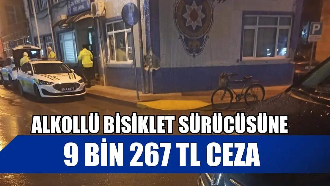 Alkollü bisiklet sürücüsüne 9 bin 267 TL ceza