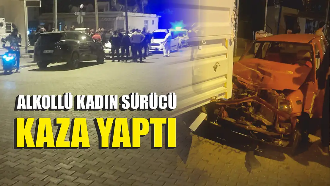 Alkollü kadın sürücü kaza yaptı