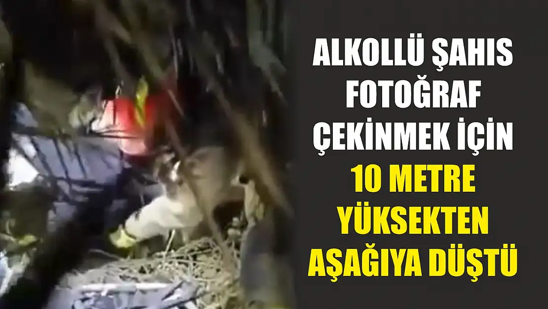 Alkollü şahıs fotoğraf çekinmek için 10 metre yüksekten aşağıya düştü