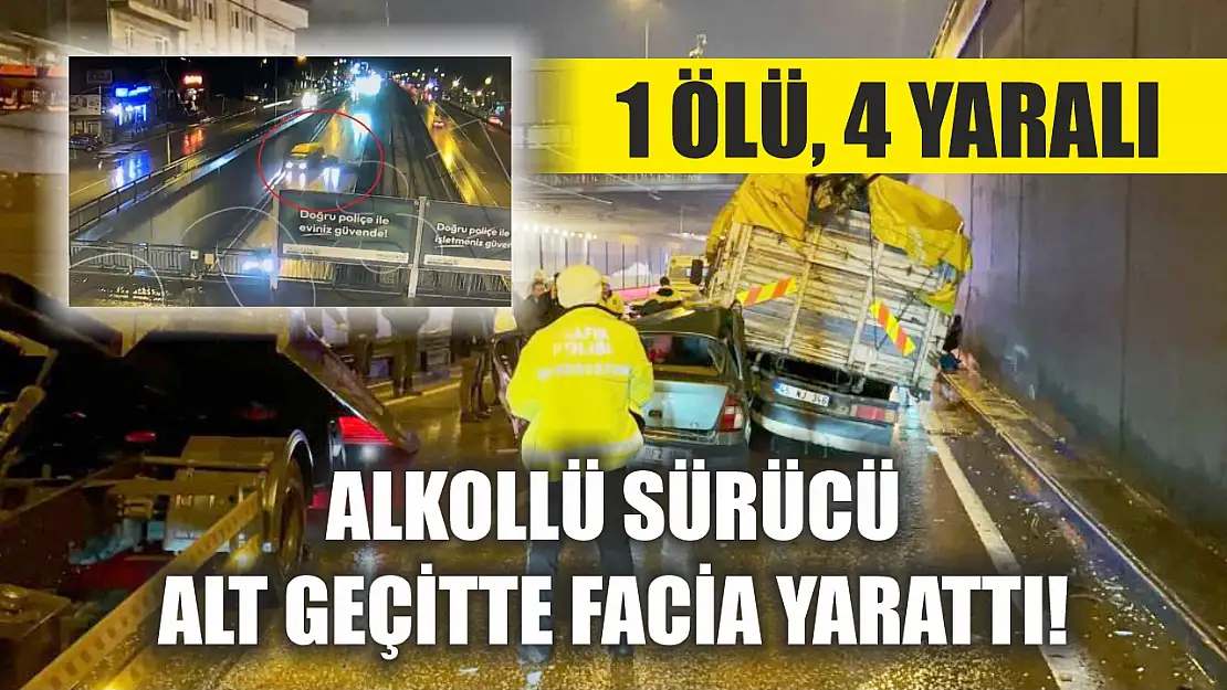 Alkollü sürücü alt geçitte facia yarattı! 1 ölü, 4 yaralı