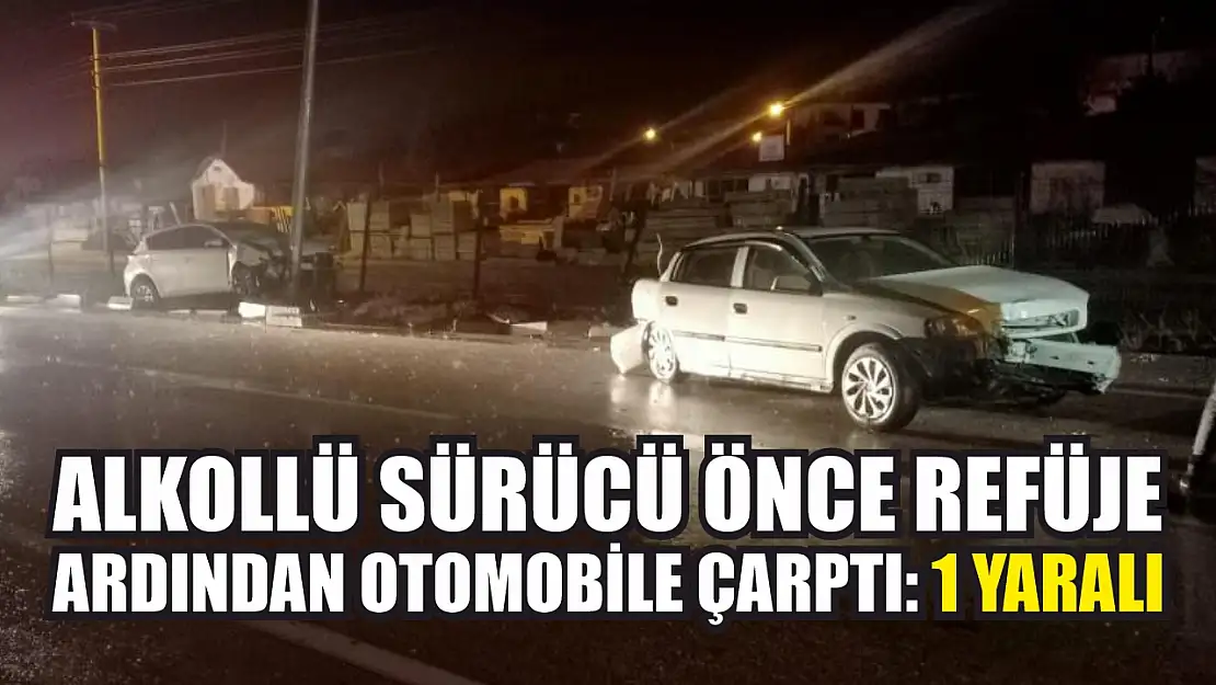 Alkollü sürücü önce refüje ardından otomobile çarptı: 1 yaralı