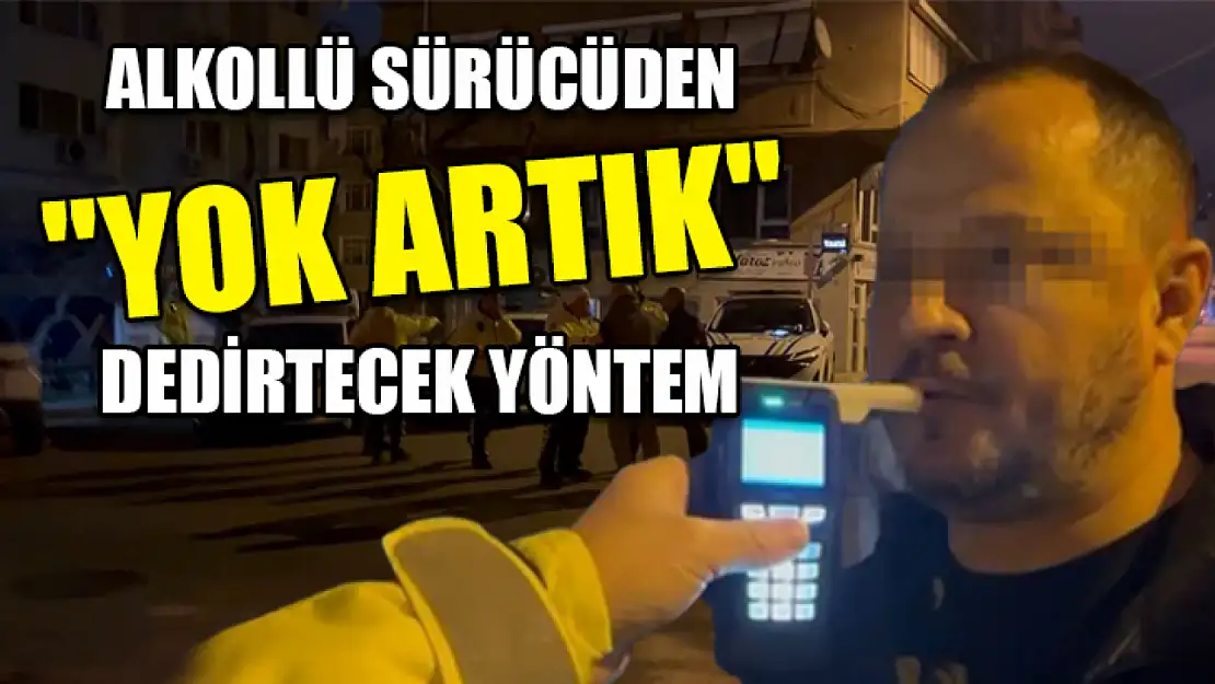 Alkollü sürücüden 'yok artık' dedirtecek yöntem