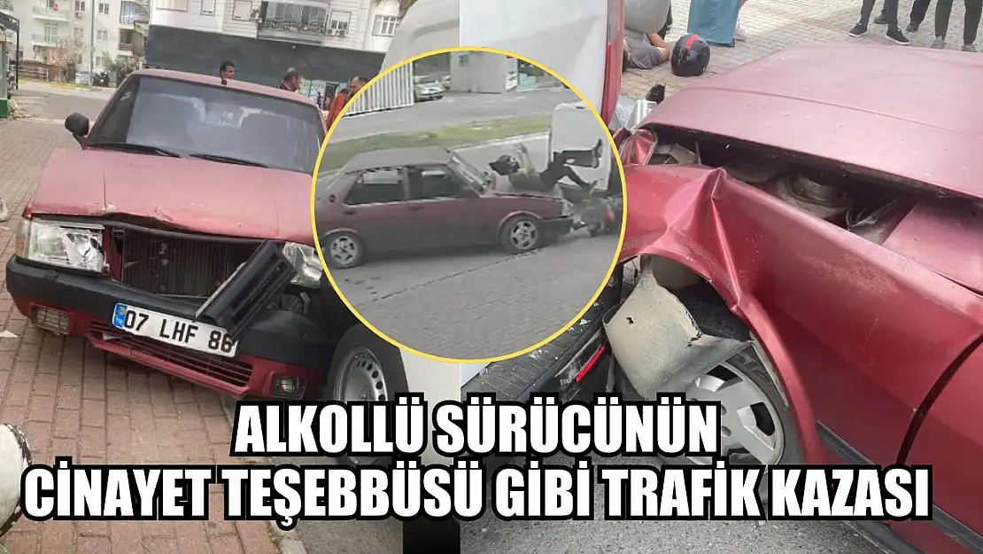 Alkollü sürücünün cinayet teşebbüsü gibi trafik kazası