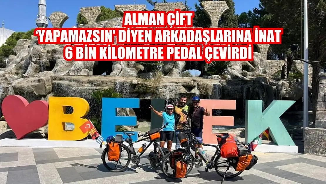 Alman çift 'yapamazsın' diyen arkadaşlarına inat 6 bin kilometre pedal çevirdi